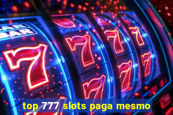 top 777 slots paga mesmo